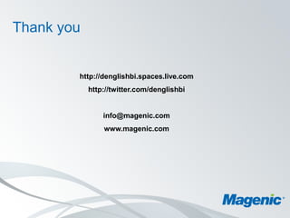 Thank you


        http://denglishbi.spaces.live.com
            http://twitter.com/denglishbi


                info@magenic.com
                www.magenic.com
 