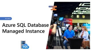 D E M O
Azure SQL Database
Managed Instance
 
