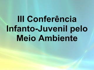 III Conferência Infanto-Juvenil pelo Meio Ambiente 