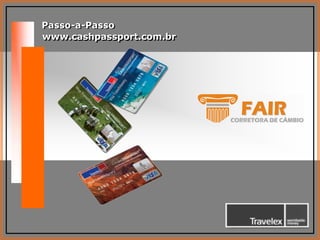 Passo-a-Passo www.cashpassport.com.br 