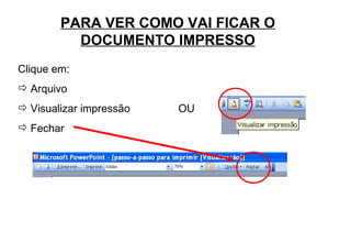 PARA VER COMO VAI FICAR O DOCUMENTO IMPRESSO Clique em: Arquivo Visualizar impressão  OU  Fechar 