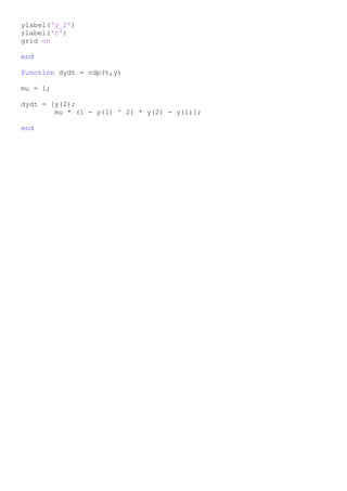 ylabel('y_2')
zlabel('t')
grid on
end
function dydt = vdp(t,y)
mu = 1;
dydt = [y(2);
mu * (1 - y(1) ^ 2) * y(2) - y(1)];
end
 