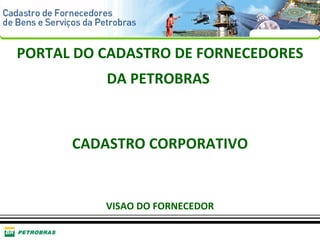 PORTAL DO CADASTRO DE FORNECEDORES DA PETROBRAS   CADASTRO CORPORATIVO   VISAO DO FORNECEDOR 