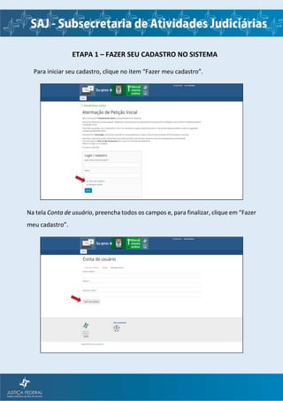 ETAPA 1 – FAZER SEU CADASTRO NO SISTEMA
Para iniciar seu cadastro, clique no item “Fazer meu cadastro”.
Na tela Conta de usuário, preencha todos os campos e, para finalizar, clique em “Fazer
meu cadastro”.
 