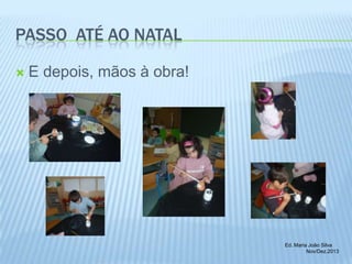 PASSO ATÉ AO NATAL


E depois, mãos à obra!

Ed. Maria João Silva
Nov/Dez.2013

 