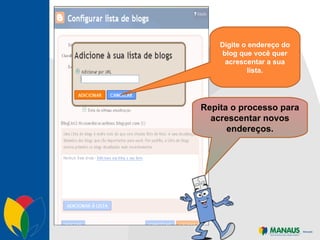 Digite o endereço do blog que você quer acrescentar a sua lista. Repita o processo para acrescentar novos endereços. 