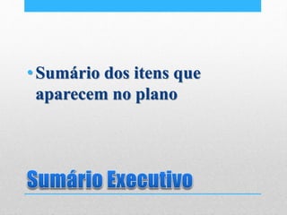 •Sumário dos itens que
aparecem no plano
 