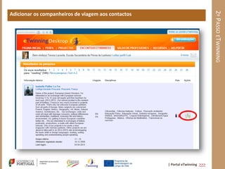 2º PASSO ETWINNING
Adicionar os companheiros de viagem aos contactos




                                                    | Portal eTwinning >>>
 