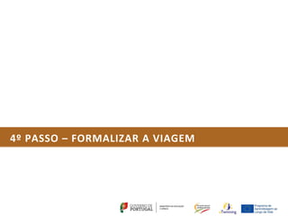 4º PASSO – FORMALIZAR A VIAGEM
 