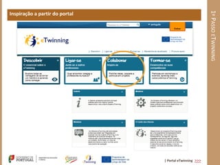 1º PASSO ETWINNING
Inspiração a partir do portal




                                | Portal eTwinning >>>
 