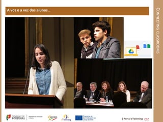 CONNECTING CLASSROOMS
A voz e a vez dos alunos…




                            | Portal eTwinning >>>
 