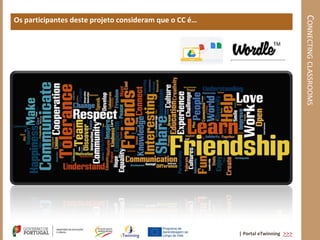 CONNECTING CLASSROOMS
Os participantes deste projeto consideram que o CC é…




                                                        | Portal eTwinning >>>
 