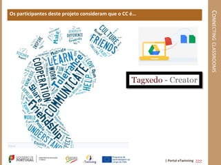 CONNECTING CLASSROOMS
Os participantes deste projeto consideram que o CC é…




                                                        | Portal eTwinning >>>
 