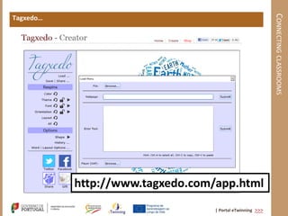 CONNECTING CLASSROOMS
Tagxedo…




           http://www.tagxedo.com/app.html
                                  | Portal eTwinning >>>
 