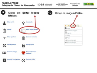 9 Clique em Editar blocos
laterais.
PASSO A PASSO
Criação de Fórum de Discussão
10 Clique na imagem Editar.
 