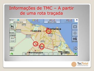 Informações de TMC – A partir
     de uma rota traçada
 