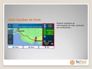 Mais Opções de Rota
                      Poderá visualizar as
                      informações de rota, consumo
                      de combustível...
 