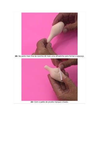 20- Na parte mais fina da coxinha dê mais uma afinadinha para formar o pescoço.




                  21- Com o palito de pirulito marque o busto.
 