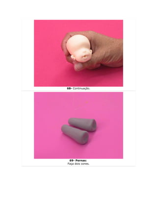 68- Continuação.




 69- Pernas:
Faça dois cones.
 