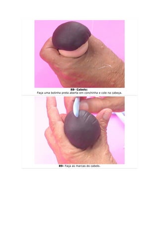 88- Cabelo:
Faça uma bolinha preta aberta em conchinha e cole na cabeça.




               89- Faça as marcas do cabelo.
 