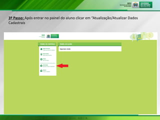 3º Passo: Após entrar no painel do aluno clicar em “Atualização/Atualizar Dados
Cadastrais
 