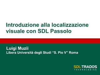 Introduzione alla localizzazione visuale con SDL  Passolo Luigi  Muzii Libera Università degli Studi “S. Pio V” Roma 