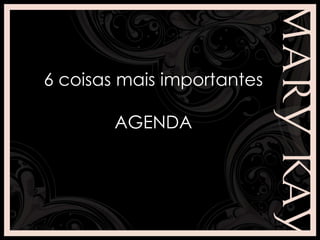 6 coisas mais importantes
AGENDA
 