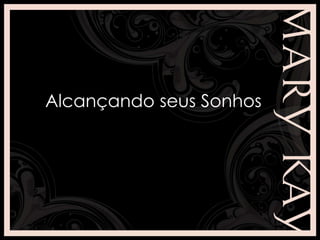 Alcançando seus Sonhos
 