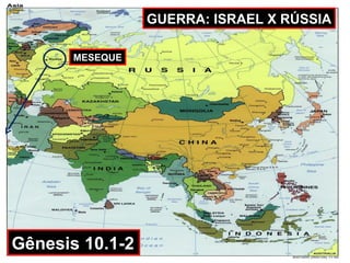 GUERRA: ISRAEL X RÚSSIA

       MESEQUE




Gênesis 10.1-2
 