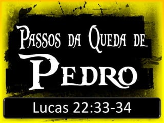 Lucas 22:33-34
 