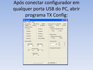 Após conectar configurador em
qualquer porta USB do PC, abrir
programa TX Config:
 