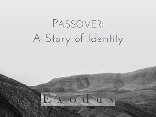 PASSOVER: 
A Story of Identity 
 