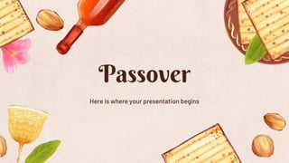 Passover
Here is where your presentation begins
 