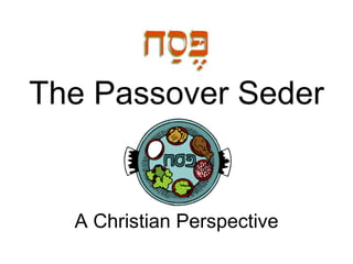 The Passover Seder A Christian Perspective 