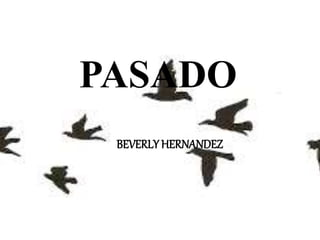 PASADO
BEVERLY HERNANDEZ
 