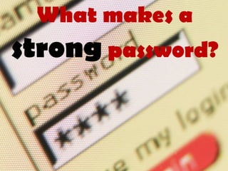 What makes a  strong  password? 