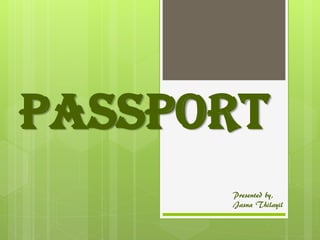 passport
Presented by,
Jasna Thilayil
 