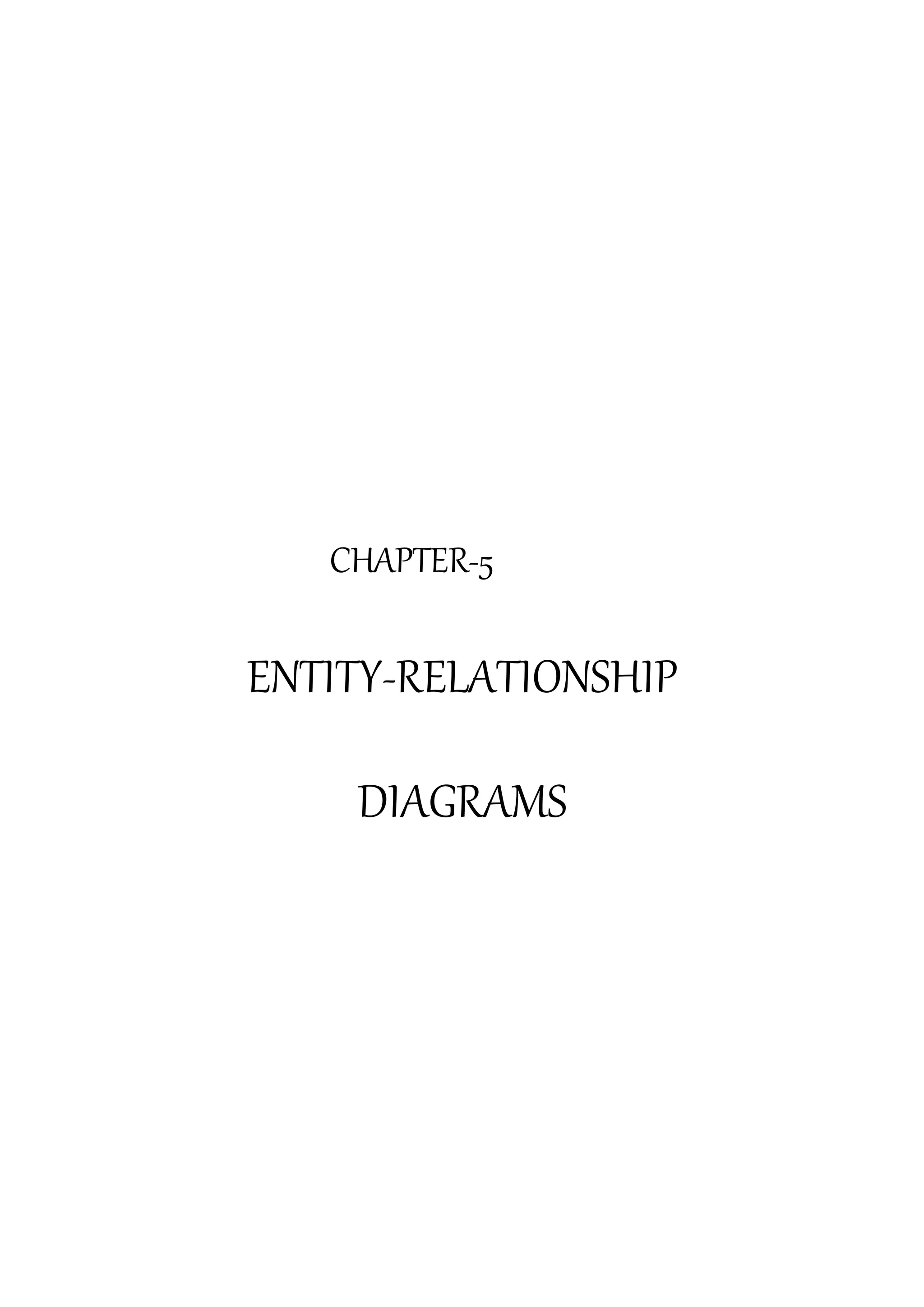 CHAPTER-5
ENTITY-RELATIONSHIP
DIAGRAMS
 