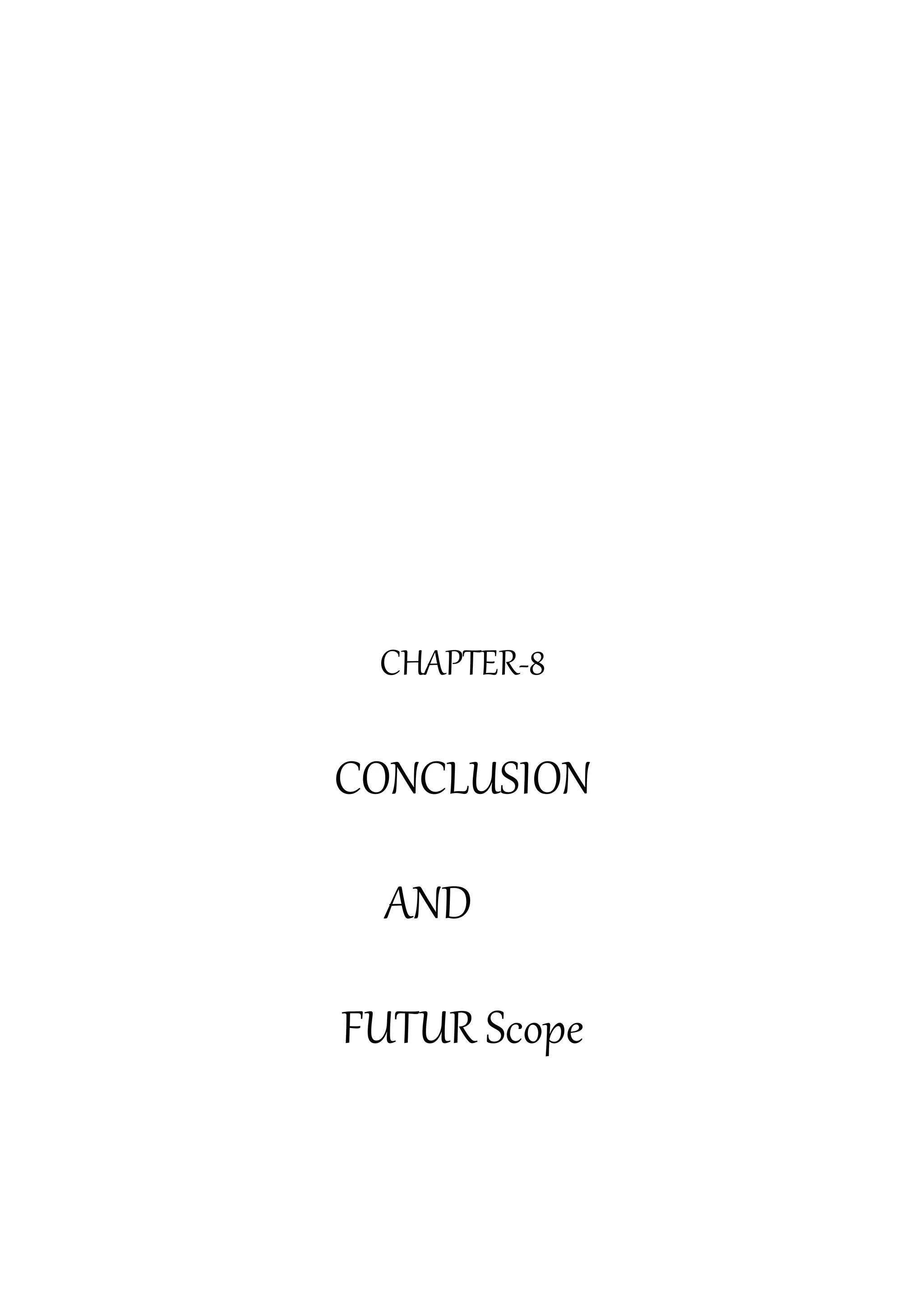 CHAPTER-8
CONCLUSION
AND
FUTUR Scope
 