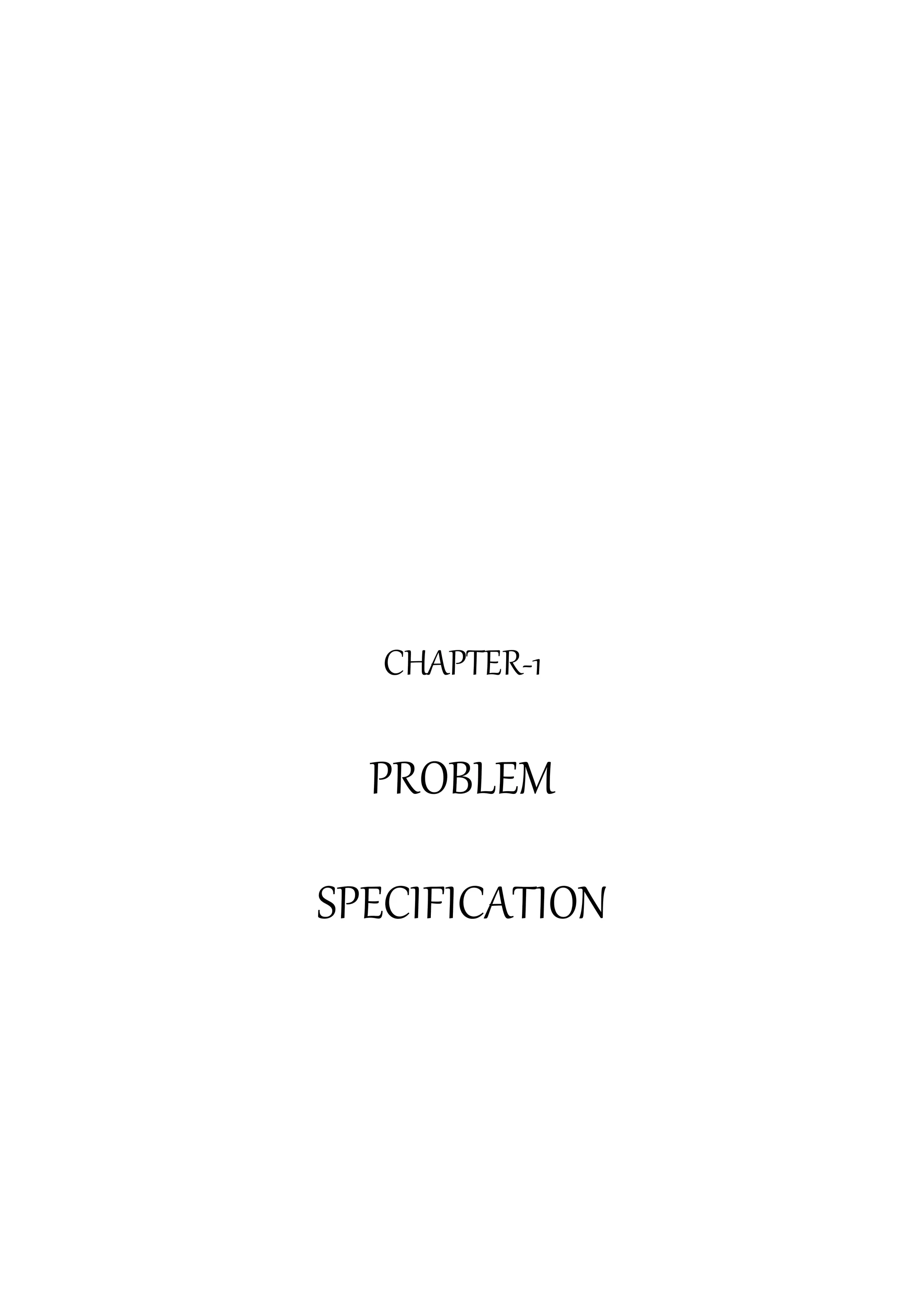 CHAPTER-1
PROBLEM
SPECIFICATION
 