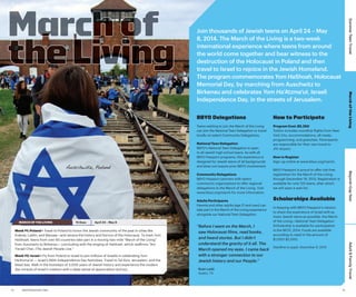 How to Participate

Teens wishing to join the March of the Living
can join the National Teen Delegation or travel
locally on select Community Delegations.

Program Cost: $5,350
Tuition includes roundtrip flights from New
York City, accommodations, all meals,
programming, and gratuities. Participants
are responsible for their own travel to
JFK Airport.

National Teen Delegation
BBYO’s National Teen Delegation is open
to all Jewish high school teens. As with all
BBYO Passport programs, this experience is
designed for Jewish teens of all backgrounds
and does not require prior BBYO involvement.

Adults Participants
Parents and other adults (age 21 and over) can
take part in the March of the Living experience
alongside our National Teen Delegation.
15 Days

April 24 – May 8

Week #2: Israel > Fly from Poland to Israel to join millions of Israelis in celebrating Yom
Ha'Atzma'ut — Israel’s 66th Independence Day festivities. Travel to Tel Aviv, Jerusalem, and the
Dead Sea. Walk in the footsteps of 3,000 years of Jewish history and experience the modern
day miracle of Israel’s creation with a deep sense of appreciation and joy.

14

BBYOPASSPORT.ORG

“Before I went on the March, I
saw Holocaust films, read books,
and heard stories. But I didn’t
understand the gravity of it all. The
March opened my eyes. I came back
with a stronger connection to our
Jewish history and our People.”

BBYO Passport is proud to offer risk-free
registration for the March of the Living
through December 19, 2013. Registration is
available for only 120 teens, after which
we will open a wait list.

Scholarships Available
In keeping with BBYO Passport’s mission
to share the experience of Israel with as
many Jewish teens as possible, the March
of the Living—National Teen Delegation
Scholarship is available for participation
in the MOTL 2014. Funds are available
according to need in the amount of
$1,000-$2,000.

Adult & Family Travel

Week #1: Poland > Travel to Poland to honor the Jewish community of the past in cities like
Krakow, Lublin, and Warsaw—and retrace the history and horrors of the Holocaust. To mark Yom
HaShoah, teens from over 60 countries take part in a moving two-mile “March of the Living”
from Auschwitz to Birkenau— concluding with the singing of Hatikvah, which reaffirms “Am
Yisrael Chai—The Jewish People Live.”

How to Register
Sign-up online at www.bbyo.org/march.

Beyond—Gap Year

Community Delegations
BBYO Passport partners with select
community organizations to offer regional
delegations to the March of the Living. Visit
www.bbyo.org/march for more information.

MARCH OF THE LIVING

March of the Living

Join thousands of Jewish teens on April 24 – May
8, 2014. The March of the Living is a two-week
international experience where teens from around
the world come together and bear witness to the
destruction of the Holocaust in Poland and then
travel to Israel to rejoice in the Jewish Homeland.
The program commemorates Yom HaShoah, Holocaust
Memorial Day, by marching from Auschwitz to
Birkenau and celebrates Yom Ha’Atzma’ut, Israeli
Independence Day, in the streets of Jerusalem.
BBYO Delegations

Auschwitz, Poland

Summer Teen Travel

March of
the Living

Deadline to apply: December 9, 2013

Ryan Ladd
Austin, TX

15

 