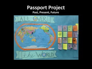 Passport Project 
Past, Present, Future 
 