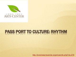 PASS PORT TO CULTURE: RHYTHM
http://lonetreeartscenter.org/showinfo.php?id=278
 