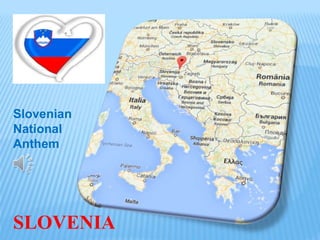 SLOVENIA
Slovenian
National
Anthem
 