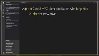 Asp.Net Core 2 MVC client application with Bing Map
> dotnet new mvc
 