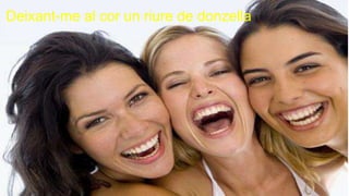 Deixant-me al cor un riure de donzella
 