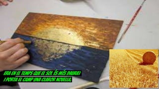 Era en el temps que el sol és més daurat
i porta el camp una claror novella;
 