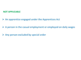 NOT APPLICABLE
 An apprentice engaged under the Apprentices Act
 A person in the casual employment or employed on daily wages
 Any person excluded by special order
 