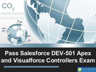 Pass Salesforce DEV-501 Apex
and Visualforce Controllers Exam
 