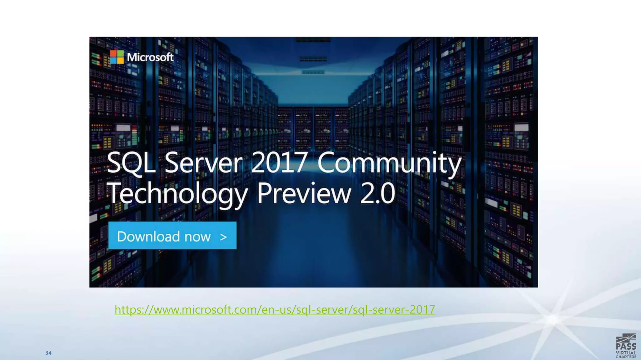 34
https://www.microsoft.com/en-us/sql-server/sql-server-2017
 